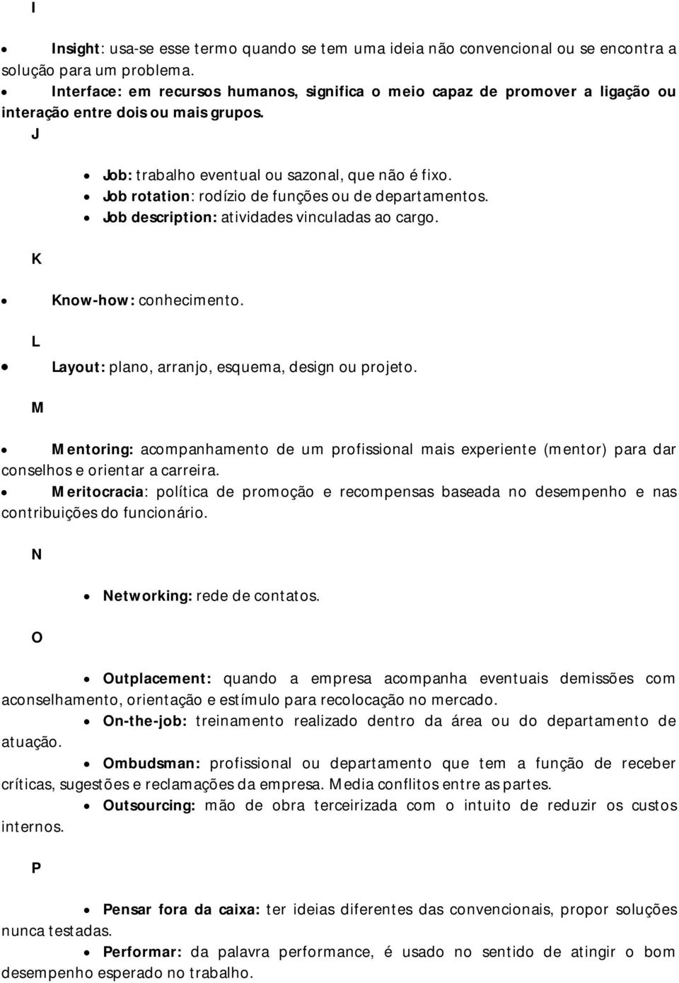 Job rotation: rodízio de funções ou de departamentos. Job description: atividades vinculadas ao cargo. L M Know-how: conhecimento. Layout: plano, arranjo, esquema, design ou projeto.