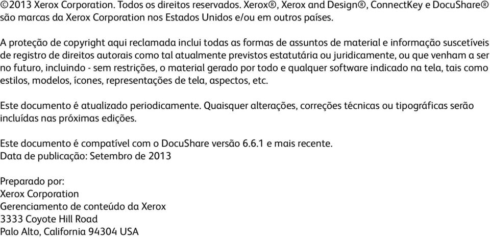 juridicamente, ou que venham a ser no futuro, incluindo - sem restrições, o material gerado por todo e qualquer software indicado na tela, tais como estilos, modelos, ícones, representações de tela,