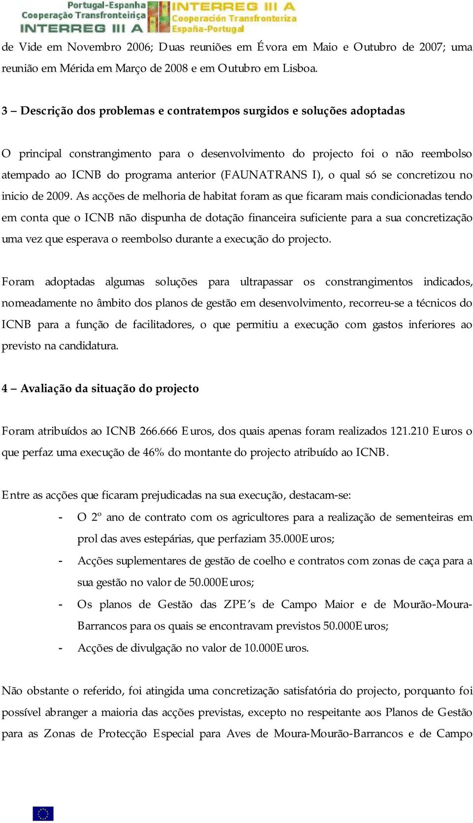 (FAUNATRANS I), o qual só se concretizou no inicio de 2009.