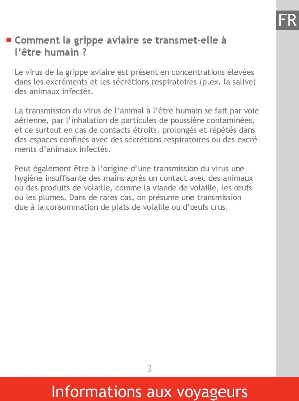 dans des espaces confinés avec des sécrétions respiratoires ou des excréments d animaux infectés.