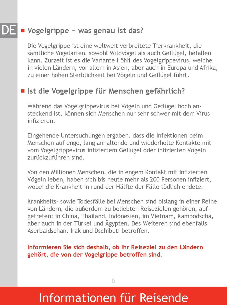 Ist die Vogelgrippe für Menschen gefährlich? Während das Vogelgrippevirus bei Vögeln und Geflügel hoch ansteckend ist, können sich Menschen nur sehr schwer mit dem Virus infizieren.