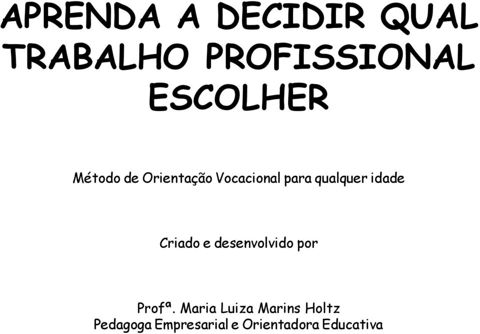 qualquer idade Criado e desenvolvido por Profª.