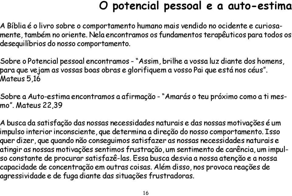 Sobre o Potencial pessoal encontramos - Assim, brilhe a vossa luz diante dos homens, para que vejam as vossas boas obras e glorifiquem a vosso Pai que está nos céus.