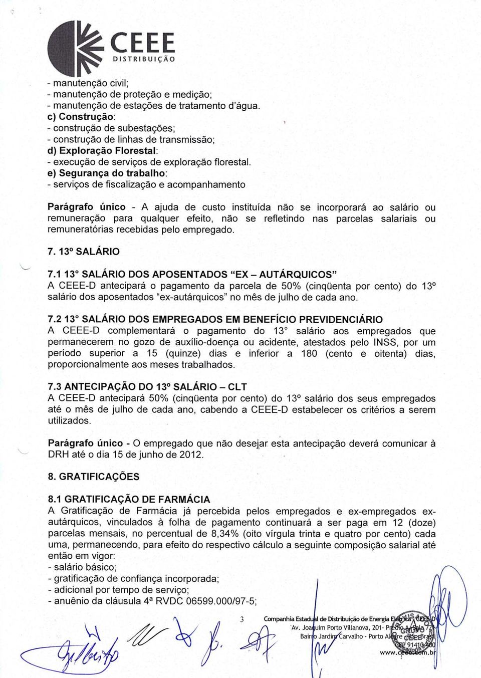 e) Segurança do trabalho: - serviços de fiscalização ê acornpanhamento Parágrafo único - A ajuda de' custo instituída não se incorporará ao salário ou remuneração pa'a qualquer efeito, não,