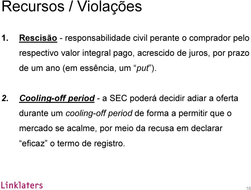 acrescido de juros, por prazo de um ano (em essência, um put ). 2.