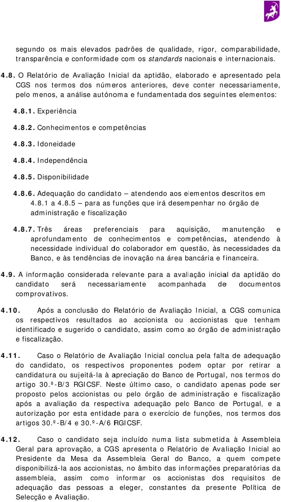 seguintes elementos: 4.8.1. Experiência 4.8.2. Conhecimentos e competências 4.8.3. Idoneidade 4.8.4. Independência 4.8.5. Disponibilidade 4.8.6.