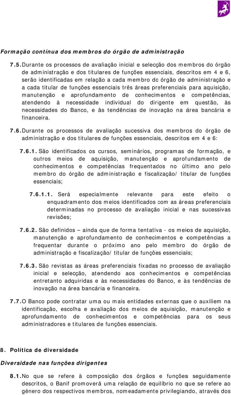 órgão de administração e a cada titular de funções f essenciais três áreas preferenciais para aquisição, manutenção e aprofundamento de conhecimentos e competências, atendendo à necessidade