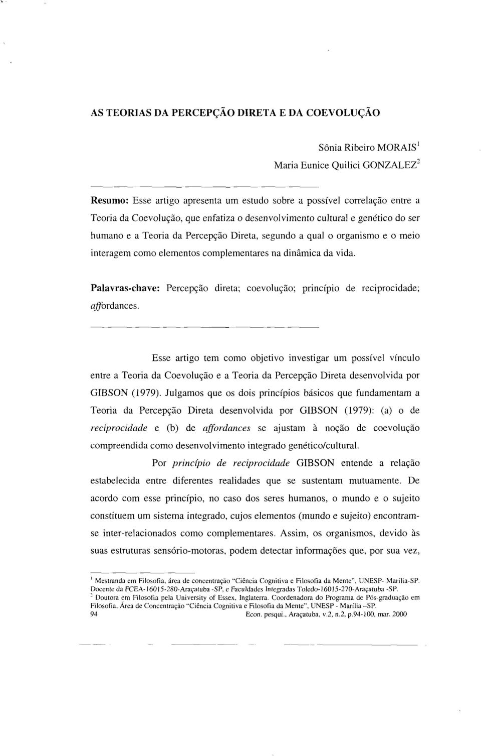 Percepção Direta, segundo a qual o organismo e o meio interagem como elementos complementares na dinâmica da vida.