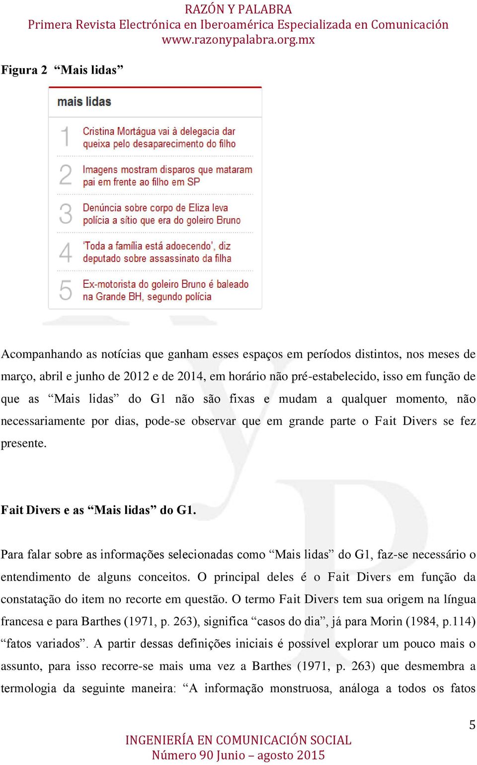 Para falar sobre as informações selecionadas como Mais lidas do G1, faz-se necessário o entendimento de alguns conceitos.