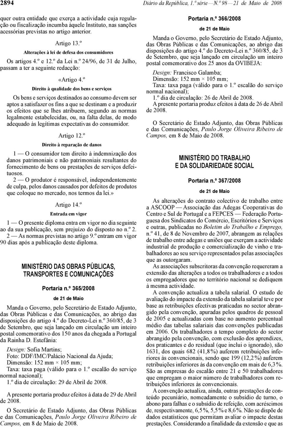 º Alterações à lei de defesa dos consumidores Os artigos 4.º e 12.º da Lei n.º 24/96, de 31 de Julho, passam a ter a seguinte redacção: «Artigo 4.