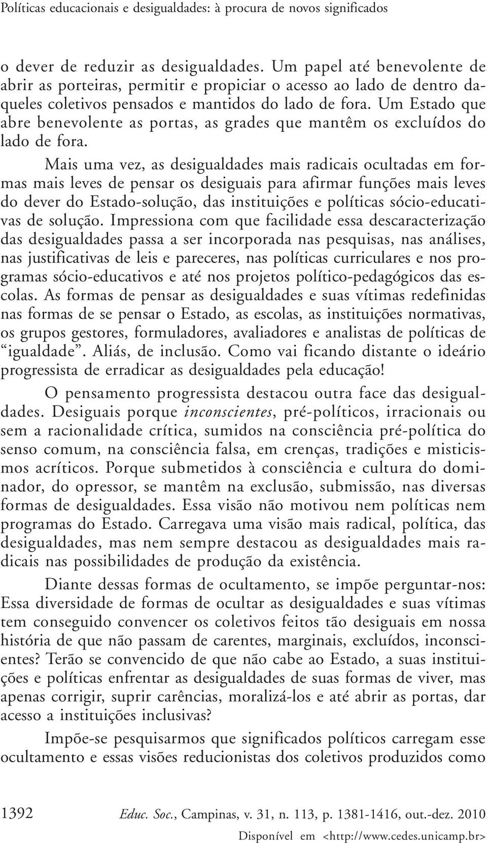 Um Estado que abre benevolente as portas, as grades que mantêm os excluídos do lado de fora.