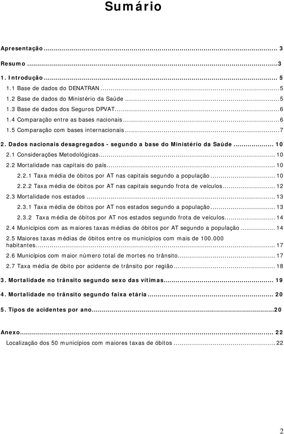 .. 10 2.2 Mortalidade nas capitais do país... 10 2.2.1 Taxa média de óbitos por AT nas capitais segundo a população... 10 2.2.2 Taxa média de óbitos por AT nas capitais segundo frota de veículos.