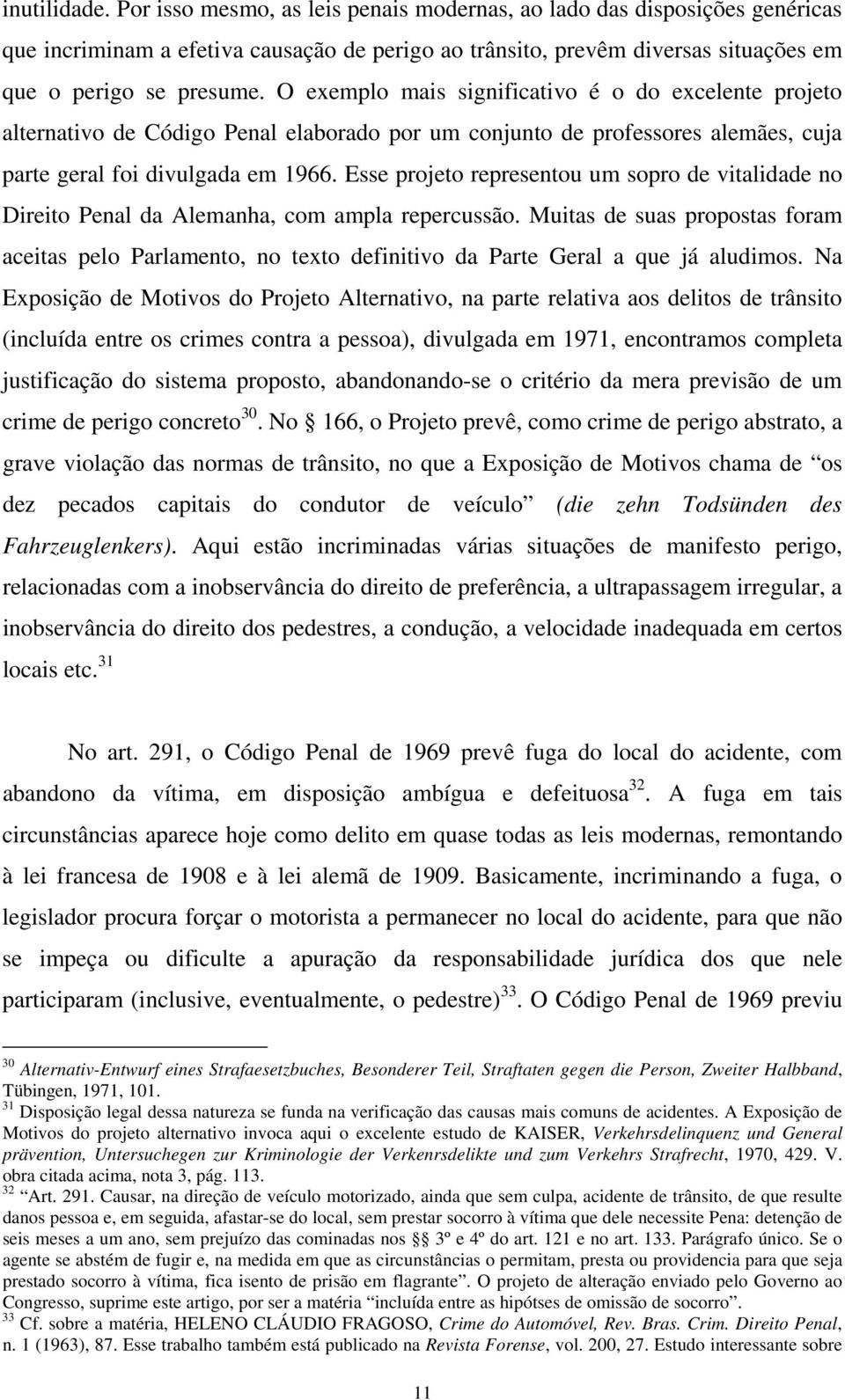 Esse projeto representou um sopro de vitalidade no Direito Penal da Alemanha, com ampla repercussão.