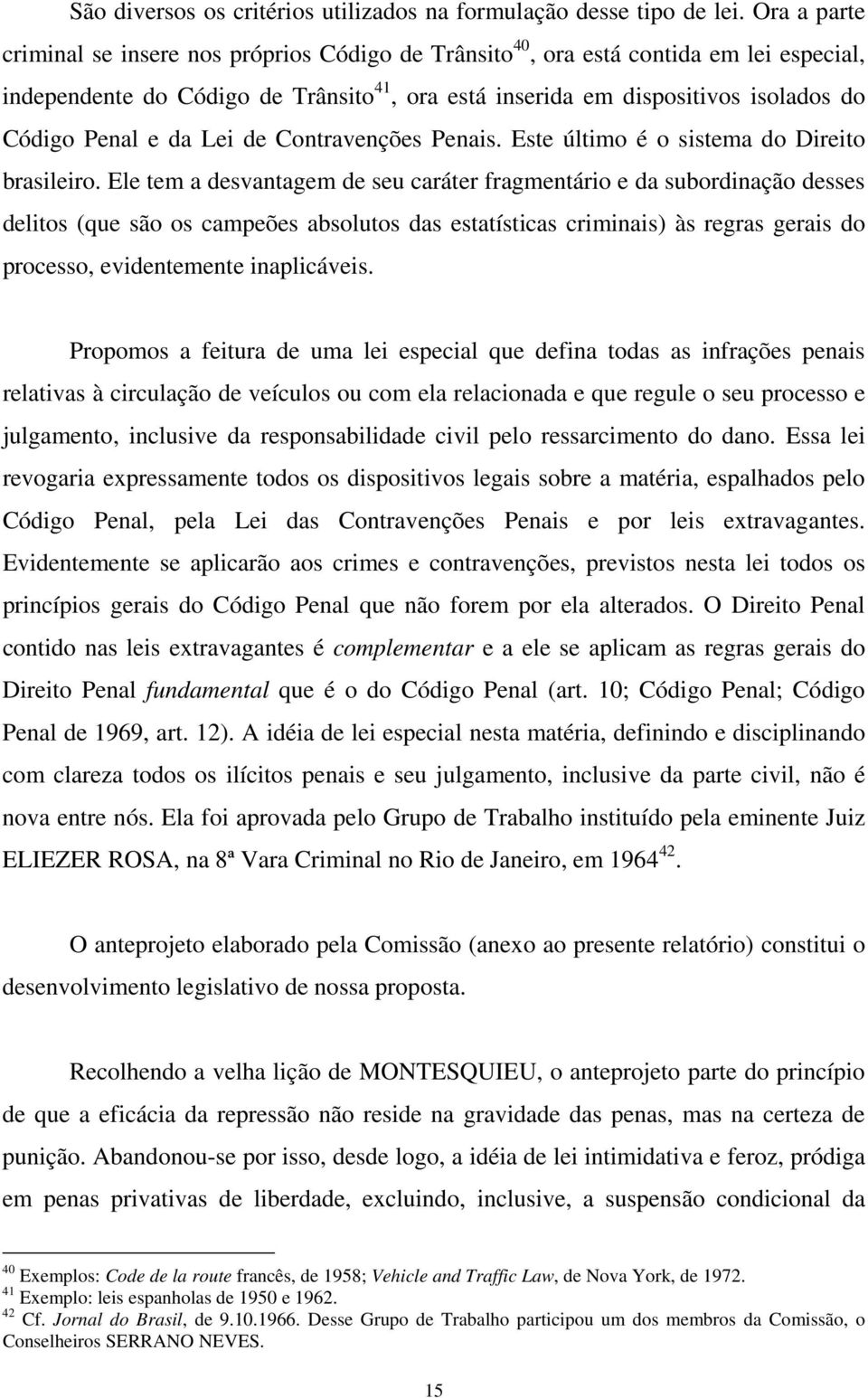 e da Lei de Contravenções Penais. Este último é o sistema do Direito brasileiro.