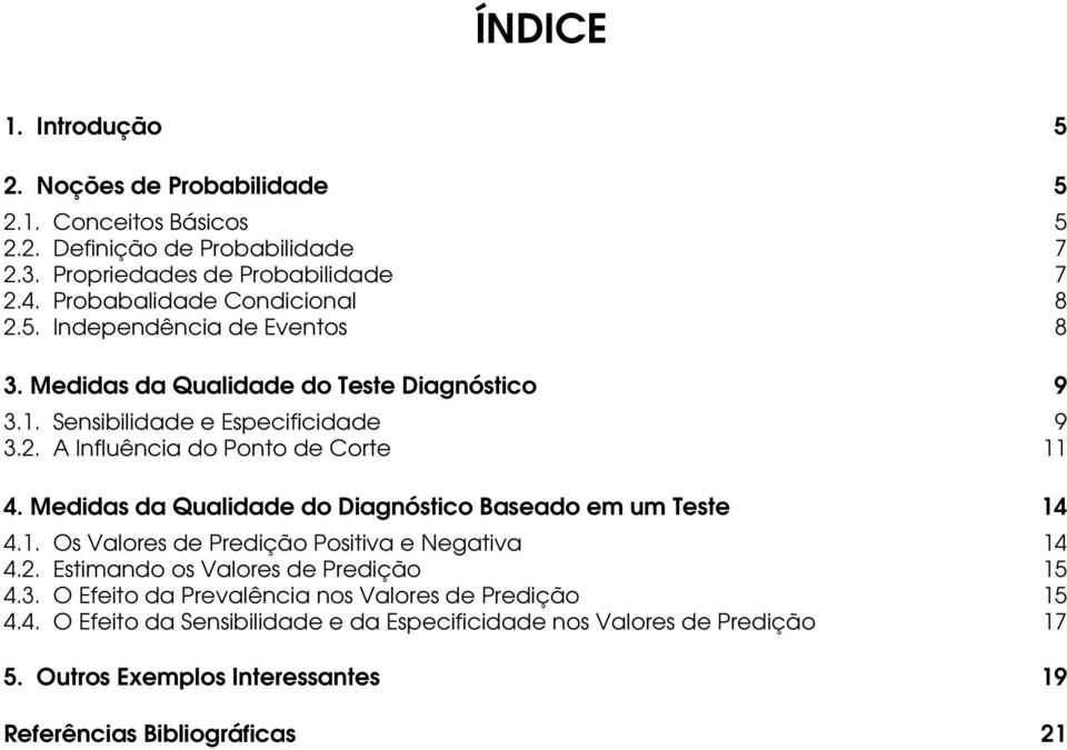 Medidas da Qualidade do Diagnóstico Baseado em um Teste 14 4.1. Os Valores de Predição Positiva e Negativa 14 4.2. Estimando os Valores de Predição 15 4.3.