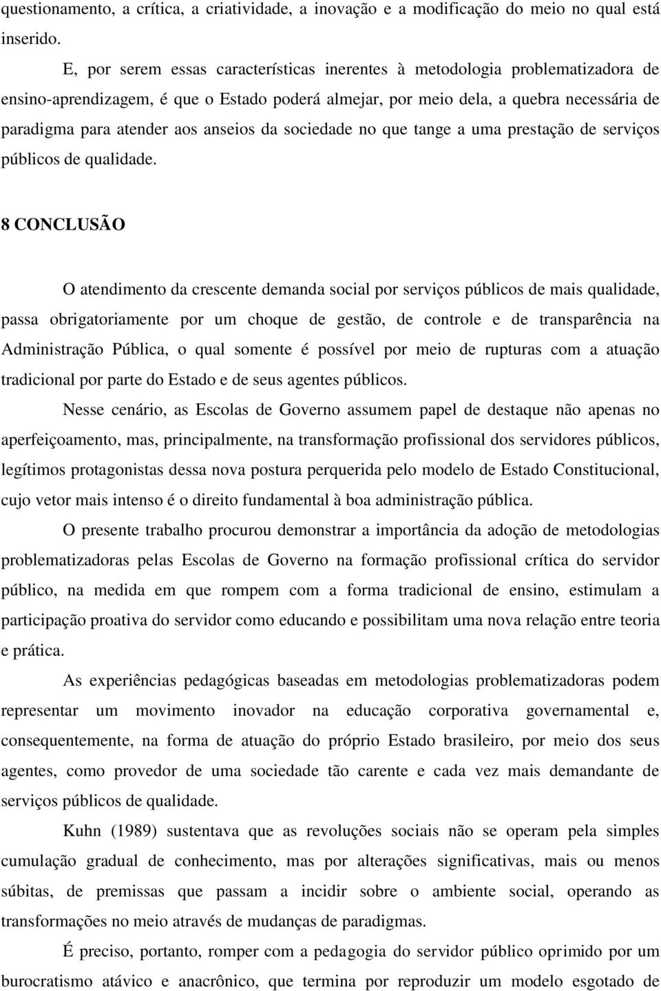 anseios da sociedade no que tange a uma prestação de serviços públicos de qualidade.