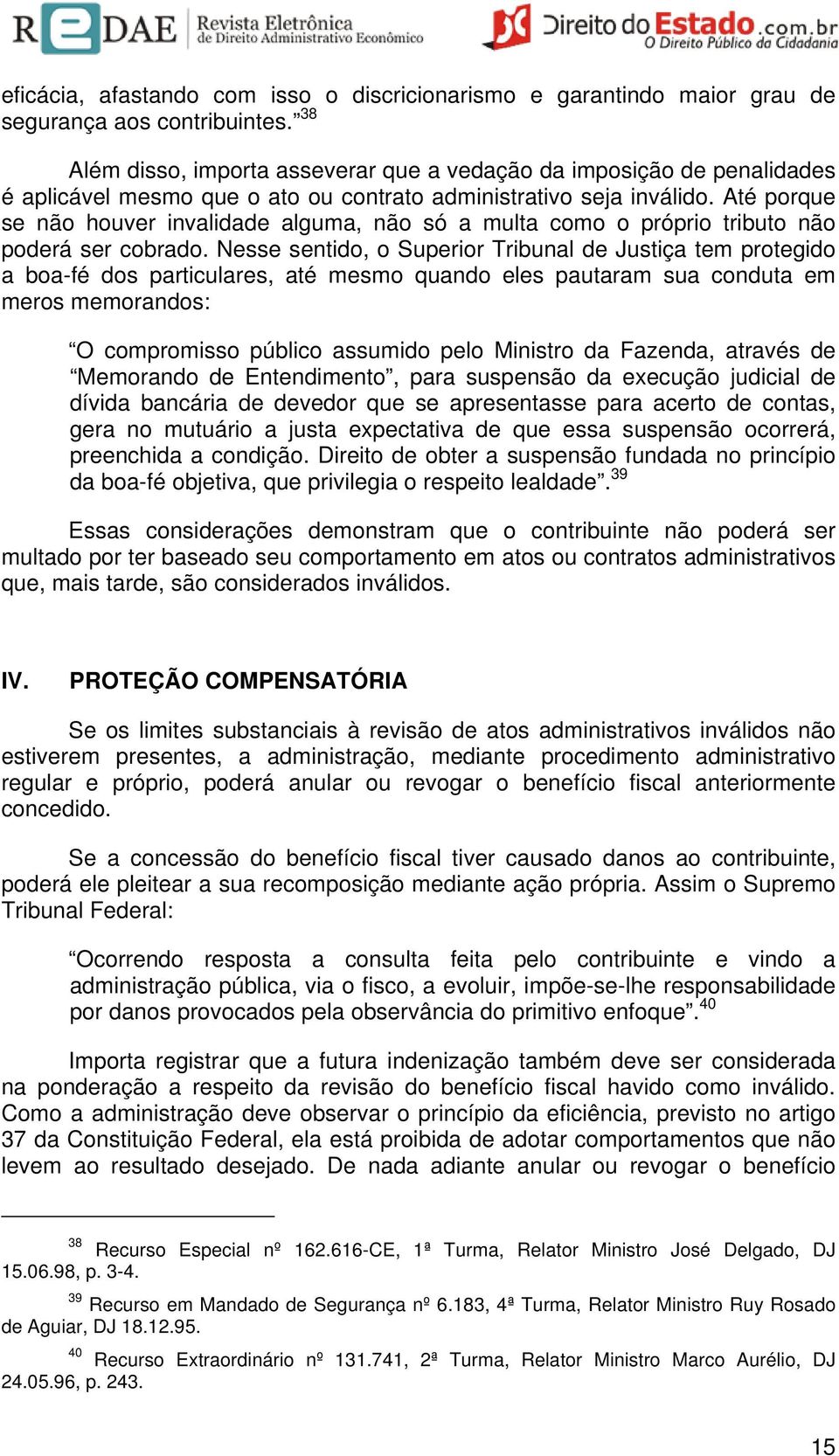 Até porque se não houver invalidade alguma, não só a multa como o próprio tributo não poderá ser cobrado.