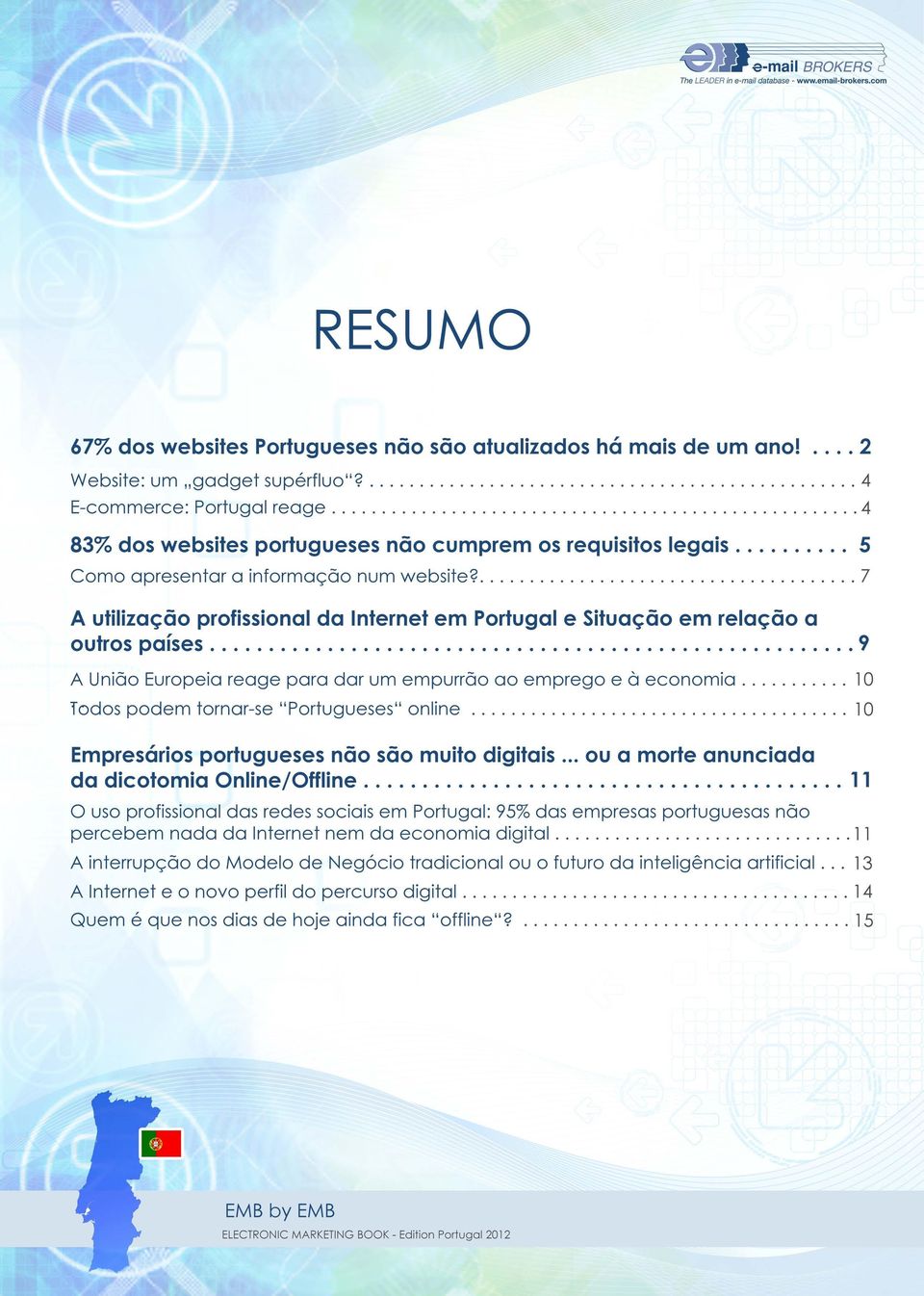 7 A utilização profissional da Internet em Portugal e Situação em relação a outros países 9 A União Europeia reage para dar um empurrão ao emprego e à economia 10 Todos podem tornar-se "Portugueses"