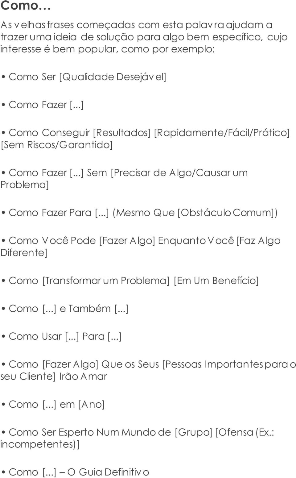 ..] (Mesmo Que [Obstáculo Comum]) Como Você Pode [Fazer Algo] Enquanto Você [Faz Algo Diferente] Como [Transformar um Problema] [Em Um Benefício] Como [...] e Também [...] Como Usar [.