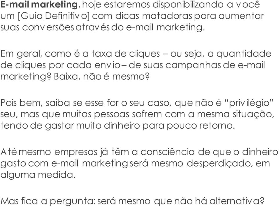 Pois bem, saiba se esse for o seu caso, que não é priv ilégio seu, mas que muitas pessoas sofrem com a mesma situação, tendo de gastar muito dinheiro para pouco