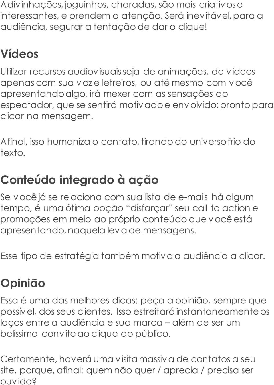 sentirá motiv ado e env olvido; pronto para clicar na mensagem. Afinal, isso humaniza o contato, tirando do universo frio do texto.