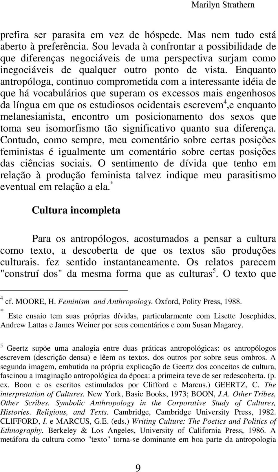 Enquanto antropóloga, continuo comprometida com a interessante idéia de que há vocabulários que superam os excessos mais engenhosos da língua em que os estudiosos ocidentais escrevem 4,e enquanto