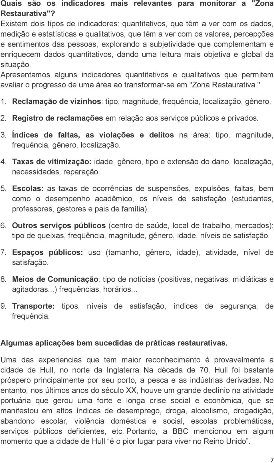 subjetividade que complementam e enriquecem dados quantitativos, dando uma leitura mais objetiva e global da situação.