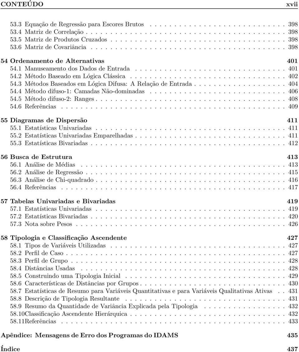 ............................... 402 54.3 Métodos Baseados em Lógica Difusa: A Relação de Entrada................... 404 54.4 Método difuso-1: Camadas Não-dominadas............................ 406 54.