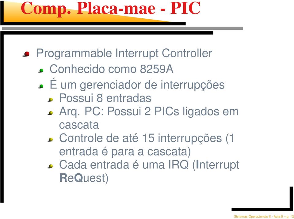 PC: Possui 2 PICs ligados em cascata Controle de até 15 interrupções (1