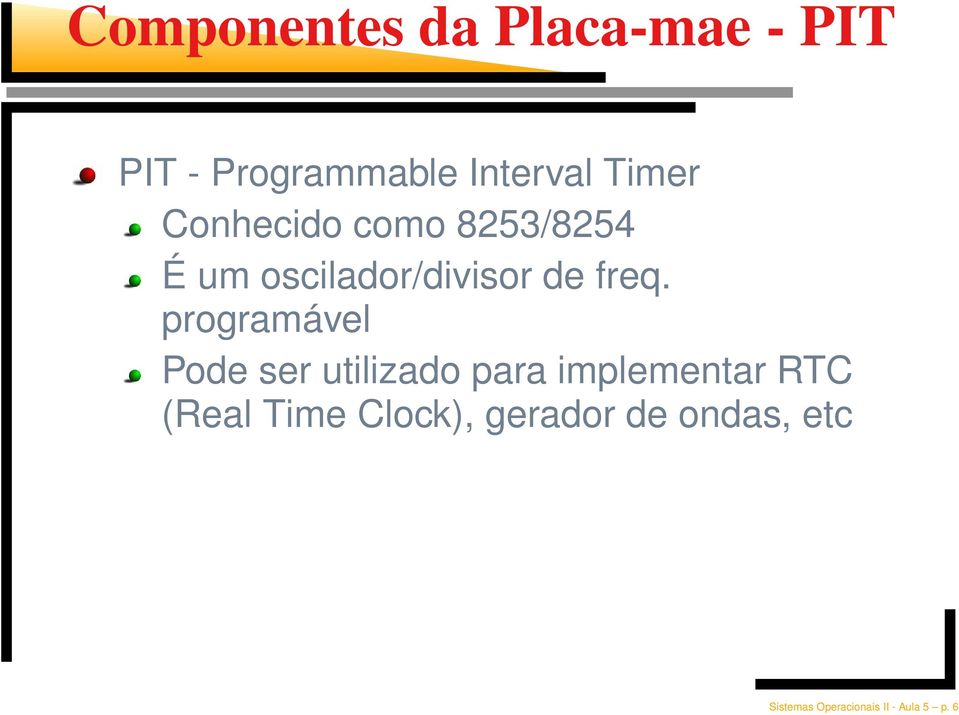 programável Pode ser utilizado para implementar RTC (Real Time