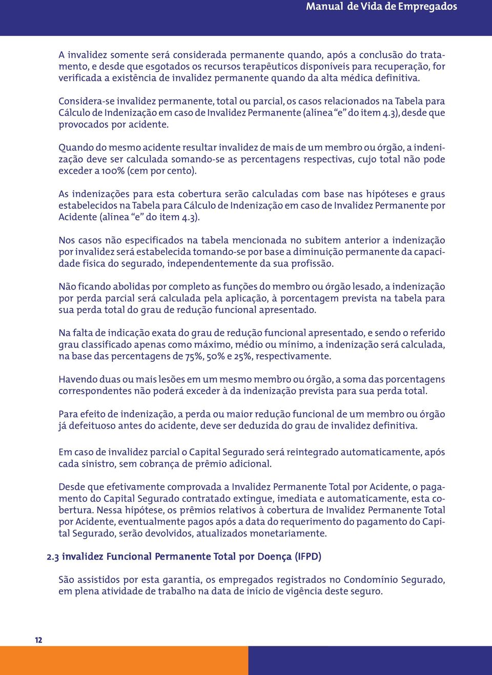 aqueles disponíveis cujo ano/modelo para recuperação, está compreendido for entre Nas categorias 4 a 20 anos do ano corrente.