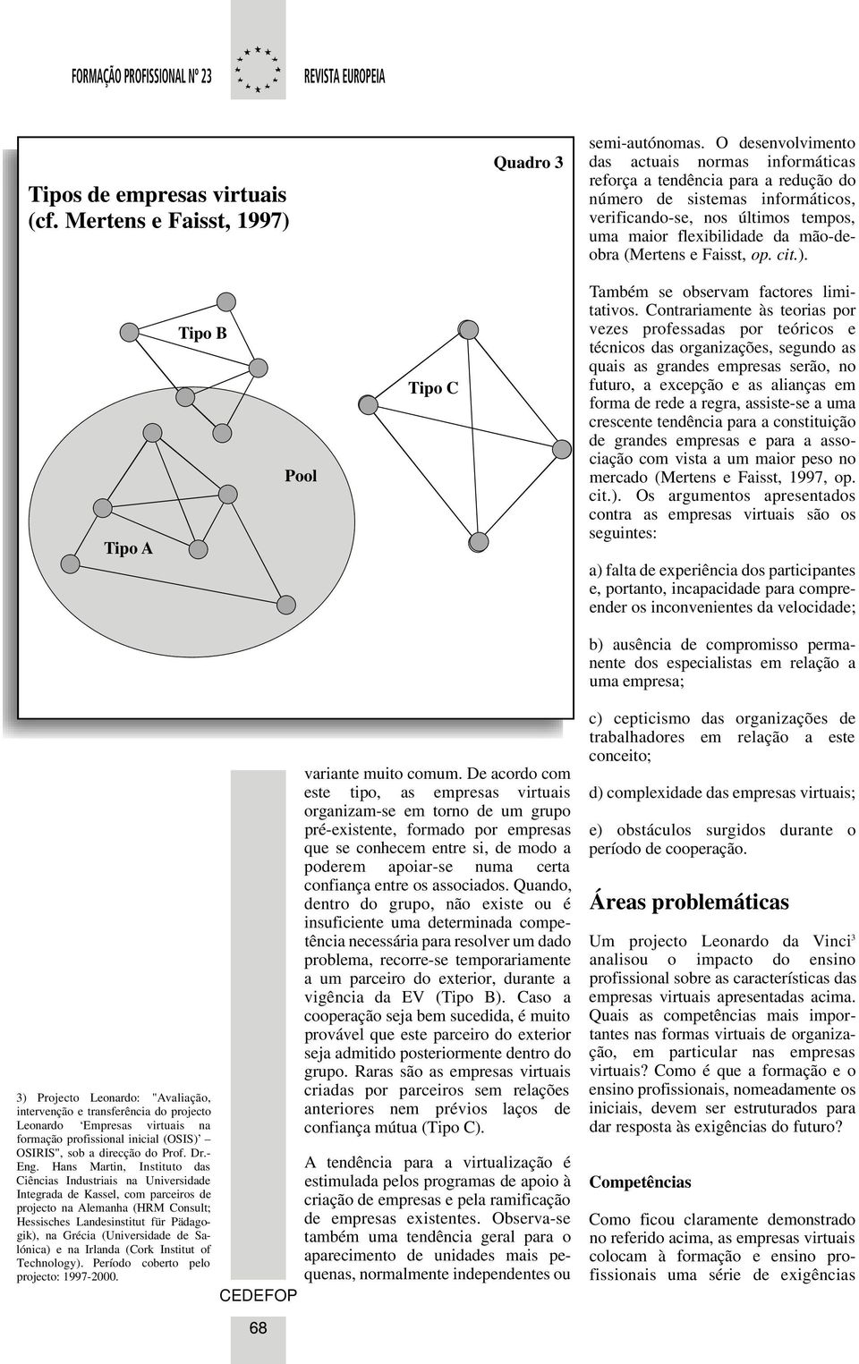 (Mertens e aisst, op. cit.). Tipo A Tipo B Pool Tipo C Também se observam factores limitativos.