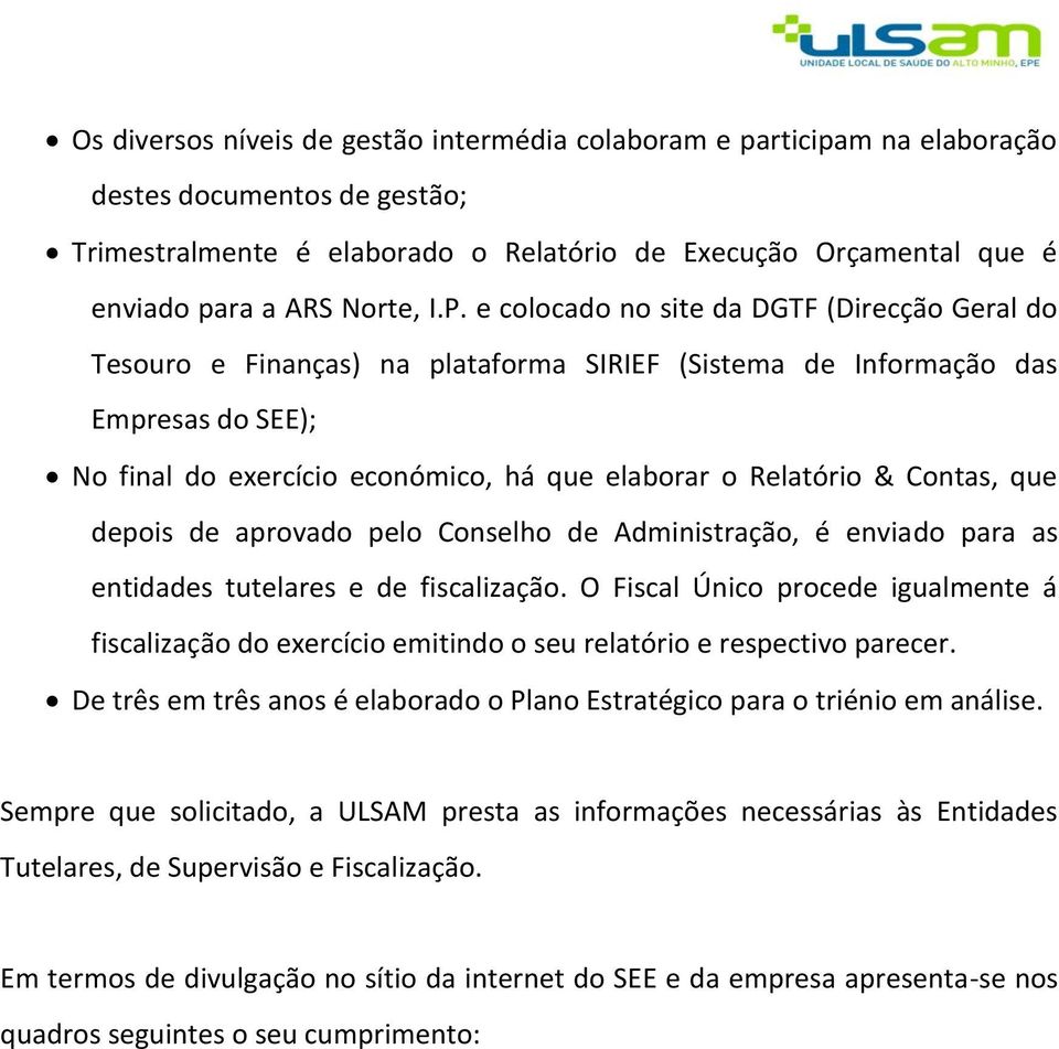 Contas, que depois de aprovado pelo Conselho de Administração, é enviado para as entidades tutelares e de fiscalização.