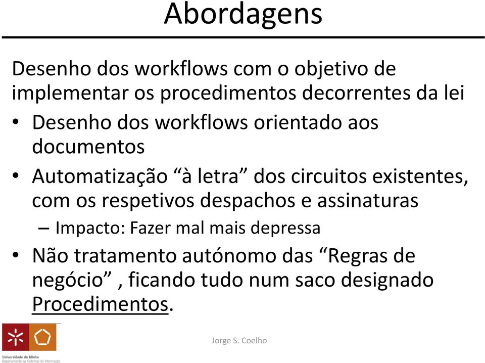 dos circuitos existentes, com os respetivos despachos e assinaturas Impacto: Fazer mal