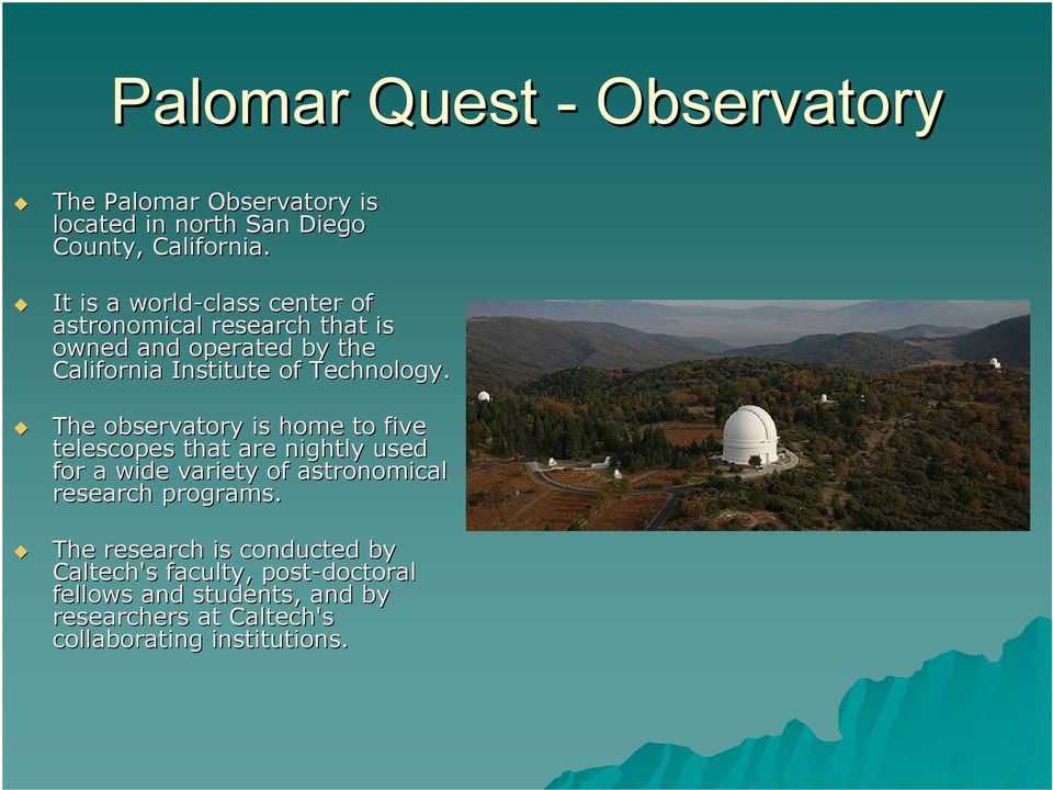 The observatory is home to five telescopes that are nightly used for a wide variety of astronomical research programs.