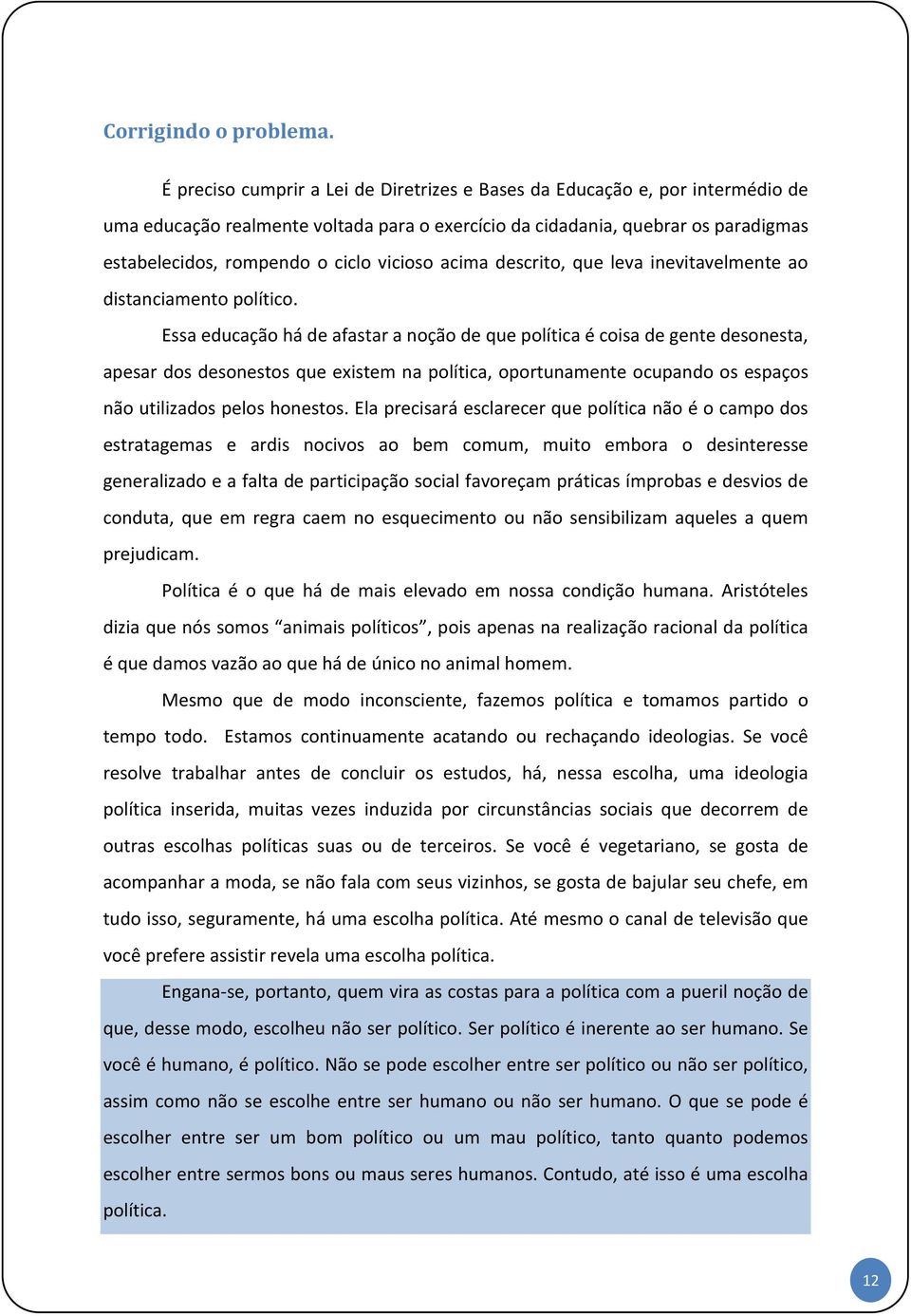 vicioso acima descrito, que leva inevitavelmente ao distanciamento político.