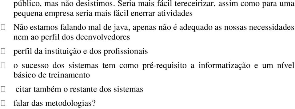 estamos falando mal de java, apenas não é adequado as nossas necessidades nem ao perfil dos deenvolvedores