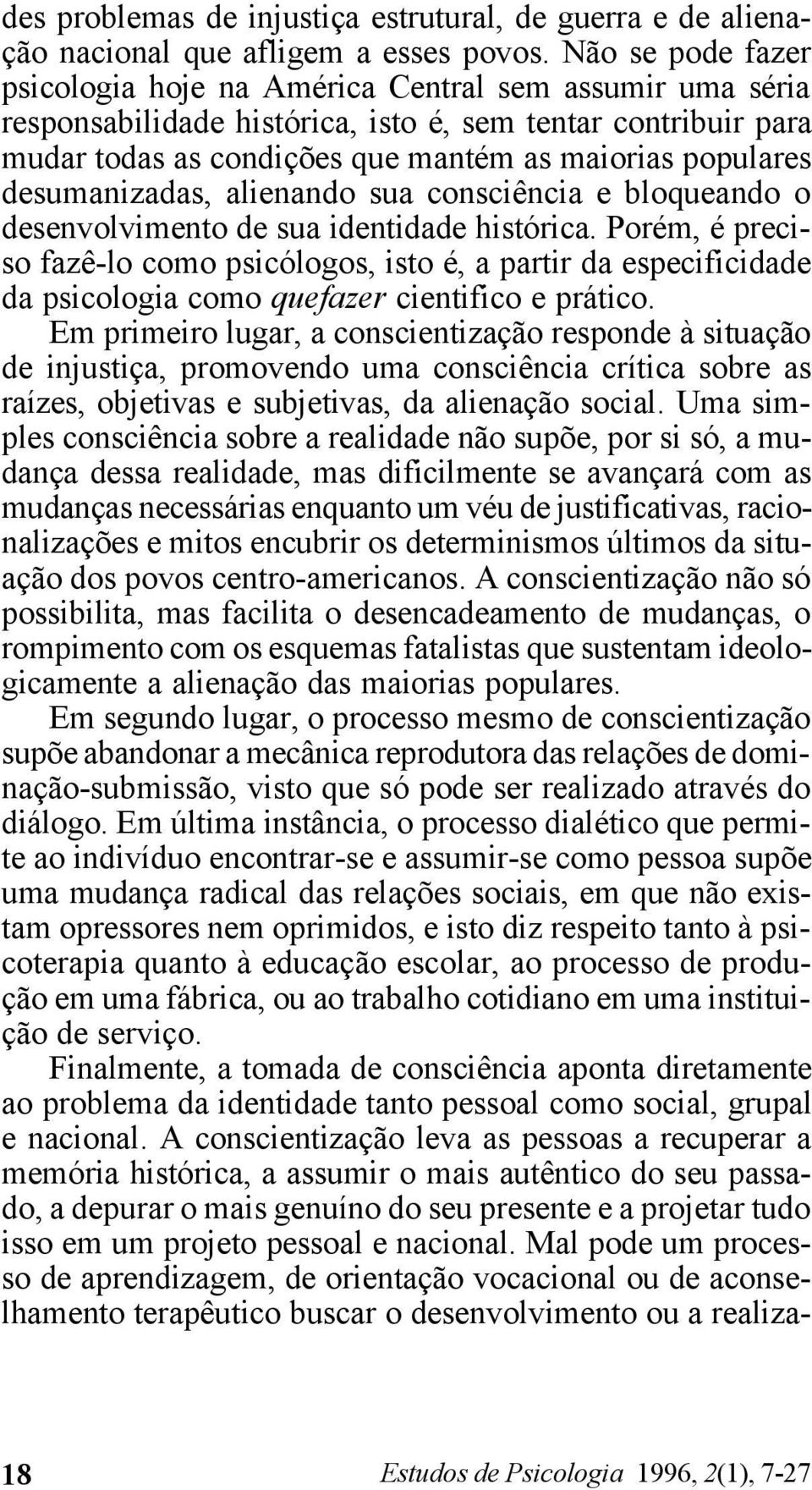 desumanizadas, alienando sua consciência e bloqueando o desenvolvimento de sua identidade histórica.