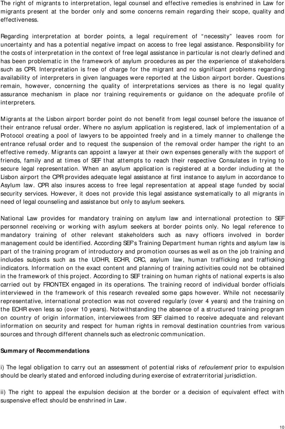 Responsibility for the costs of interpretation in the context of free legal assistance in particular is not clearly defined and has been problematic in the framework of asylum procedures as per the