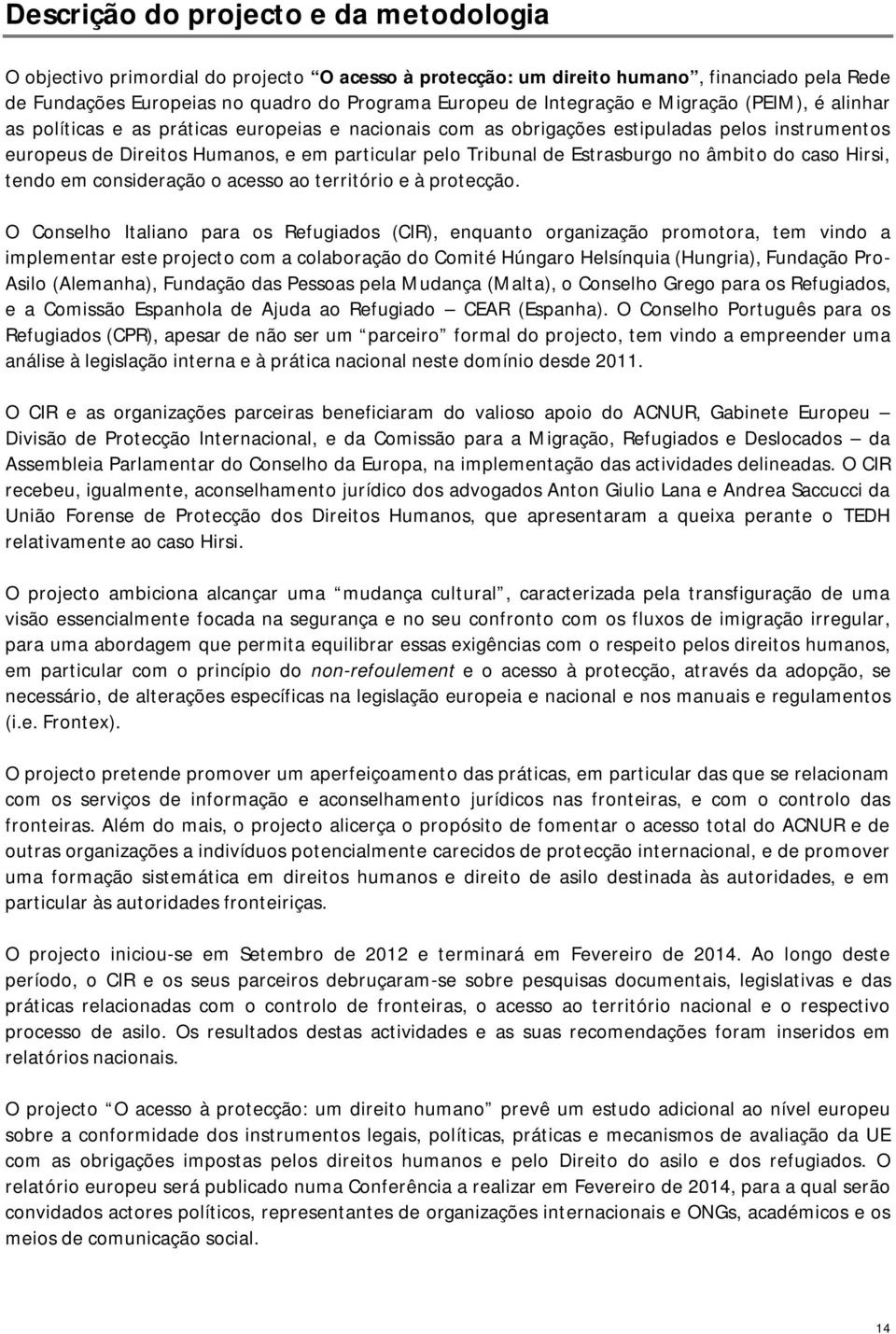 de Estrasburgo no âmbito do caso Hirsi, tendo em consideração o acesso ao território e à protecção.