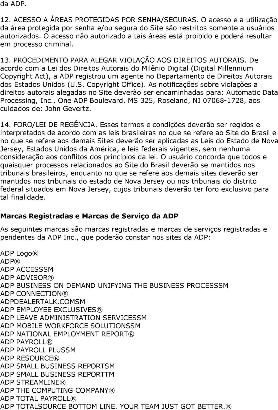 De acordo com a Lei dos Direitos Autorais do Milênio Digital (Digital Millennium Copyright Act), a ADP registrou um agente no Departamento de Direitos Autorais dos Estados Unidos (U.S.