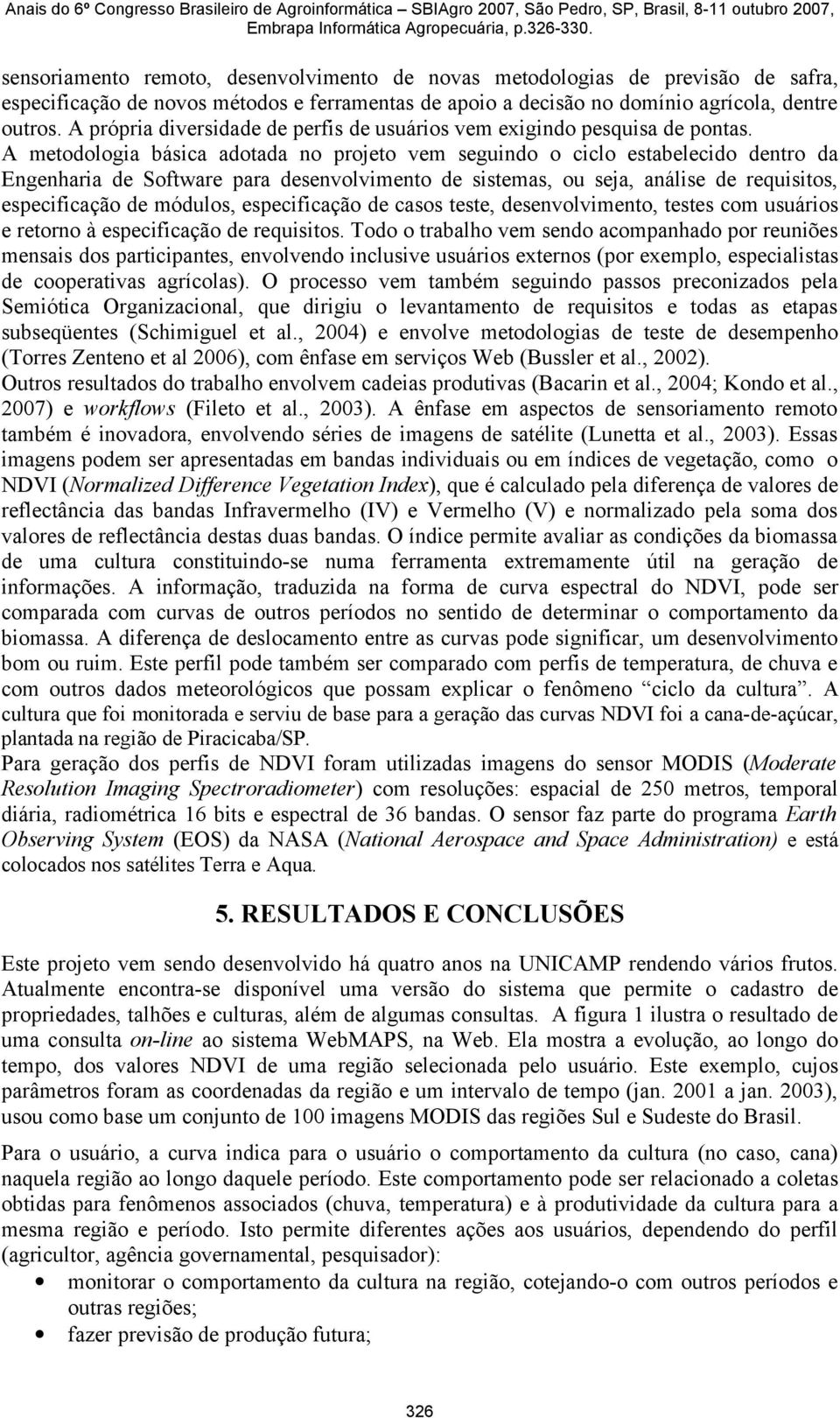 A própria diversidade de perfis de usuários vem exigindo pesquisa de pontas.