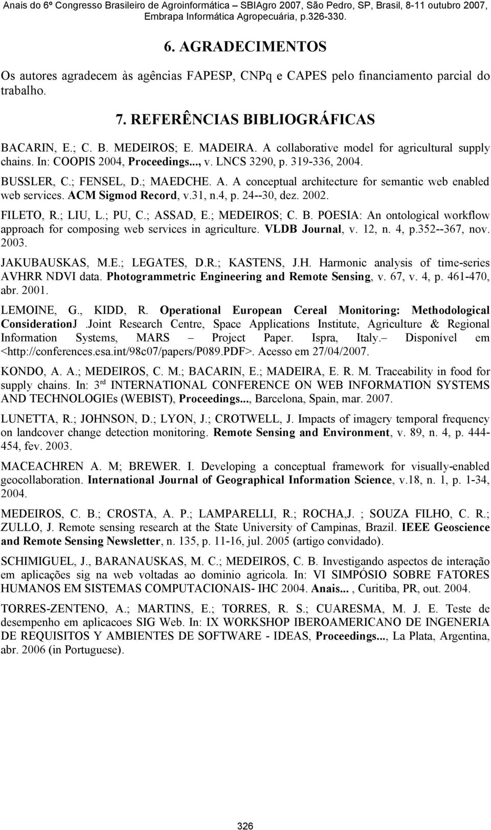 ACM Sigmod Record, v.31, n.4, p. 24--30, dez. 2002. FILETO, R.; LIU, L.; PU, C.; ASSAD, E.; MEDEIROS; C. B. POESIA: An ontological workflow approach for composing web services in agriculture.