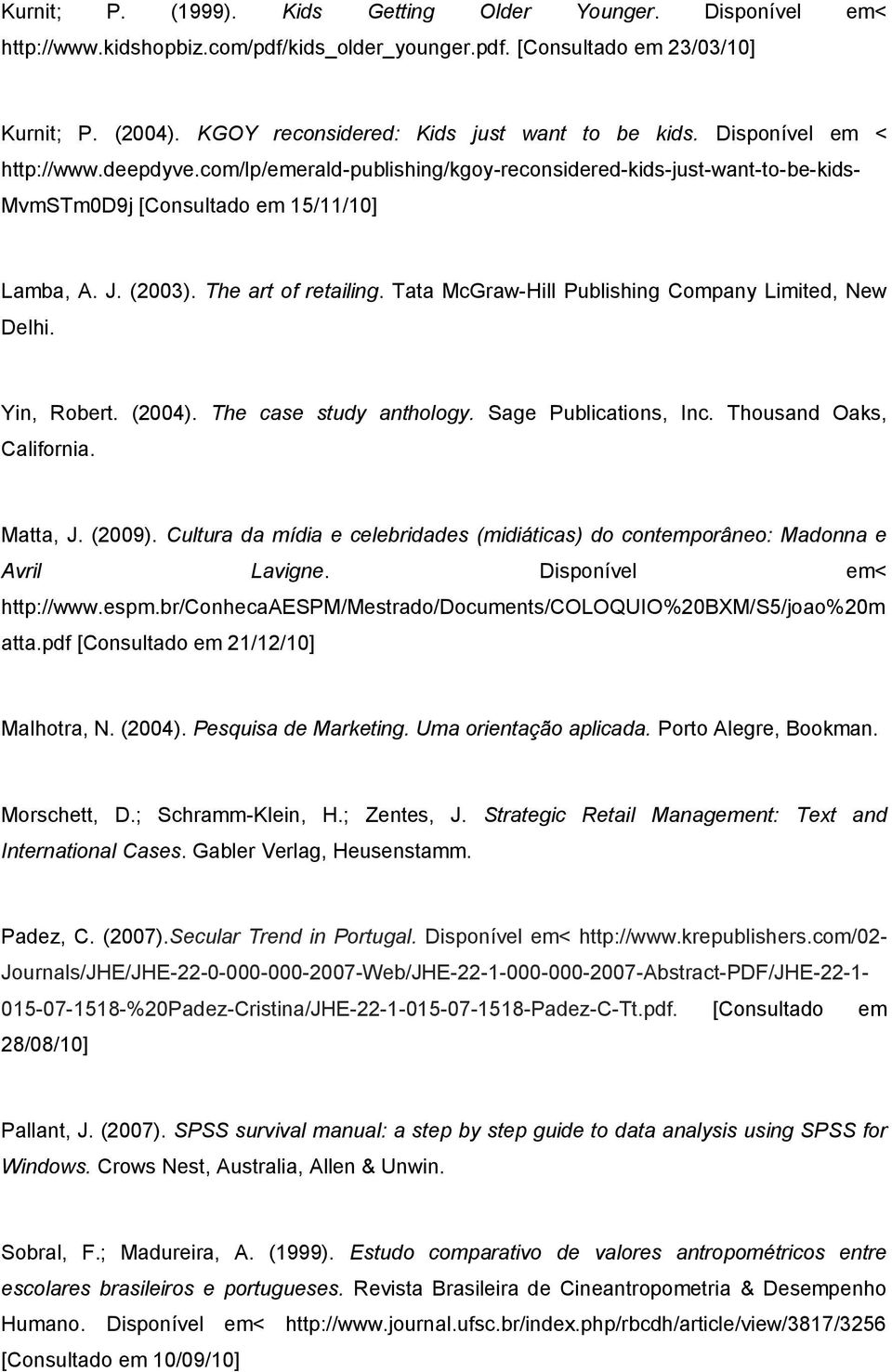 J. (2003). The art of retailing. Tata McGraw-Hill Publishing Company Limited, New Delhi. Yin, Robert. (2004). The case study anthology. Sage Publications, Inc. Thousand Oaks, California. Matta, J.