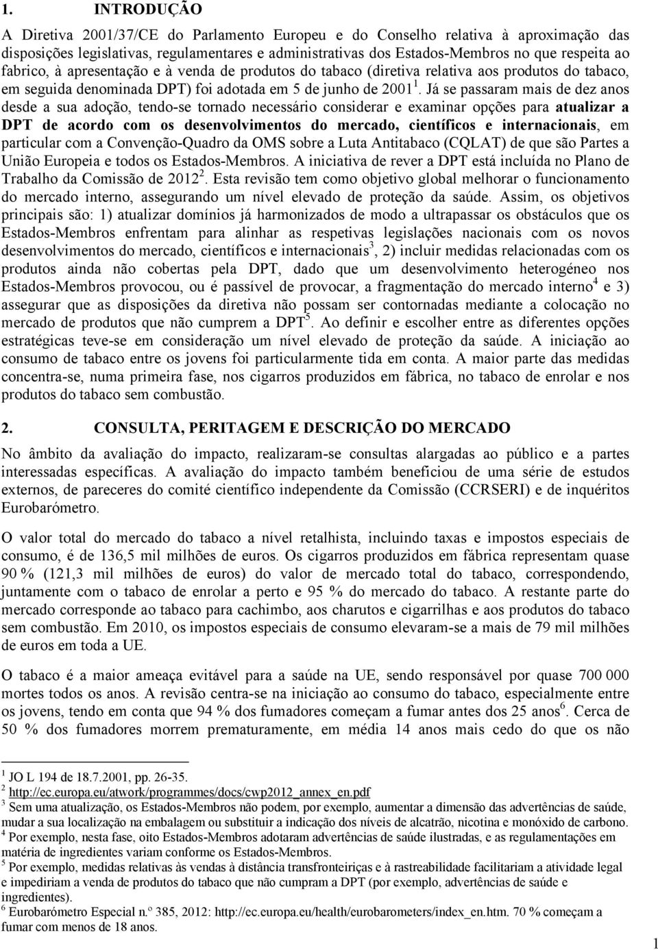 Já se passaram mais de dez anos desde a sua adoção, tendo-se tornado necessário considerar e examinar opções para atualizar a DPT de acordo com os desenvolvimentos do mercado, científicos e