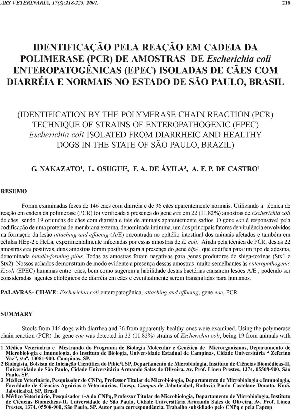 (IDENTIFICATION BY THE POLYMERASE CHAIN REACTION (PCR) TECHNIQUE OF STRAINS OF ENTEROPATHOGENIC (EPEC) Escherichia coli ISOLATED FROM DIARRHEIC AND HEALTHY DOGS IN THE STATE OF SÃO PAULO, BRAZIL) G.