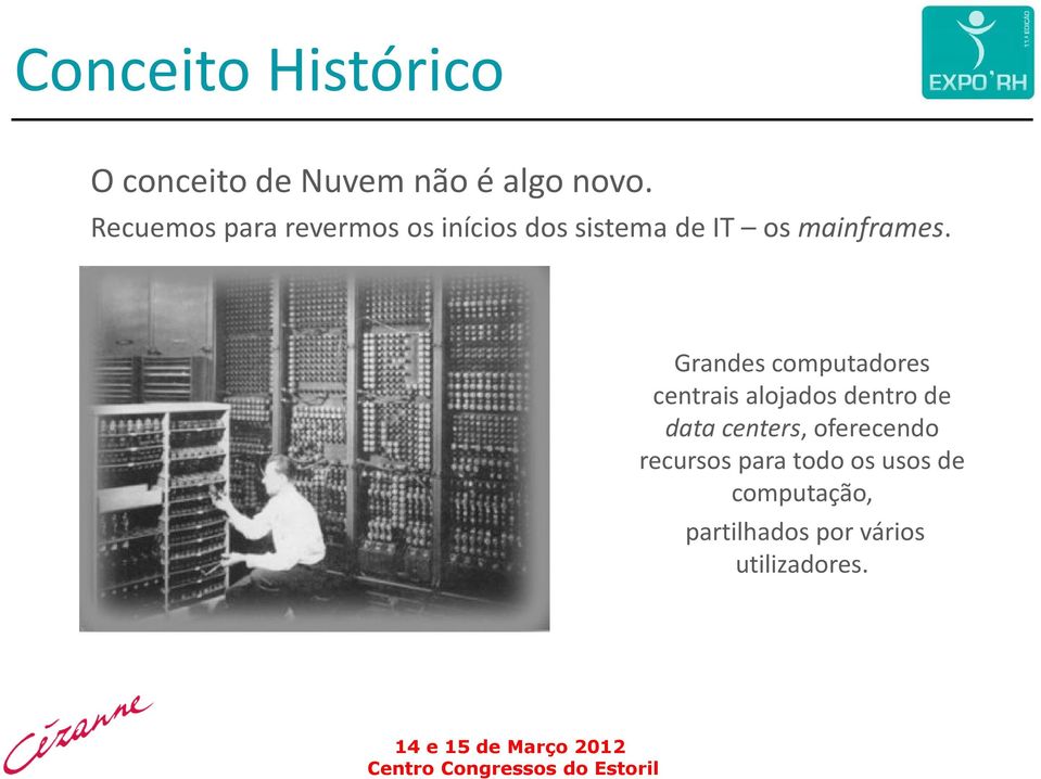 Grandes computadores centrais alojados dentro de data centers,