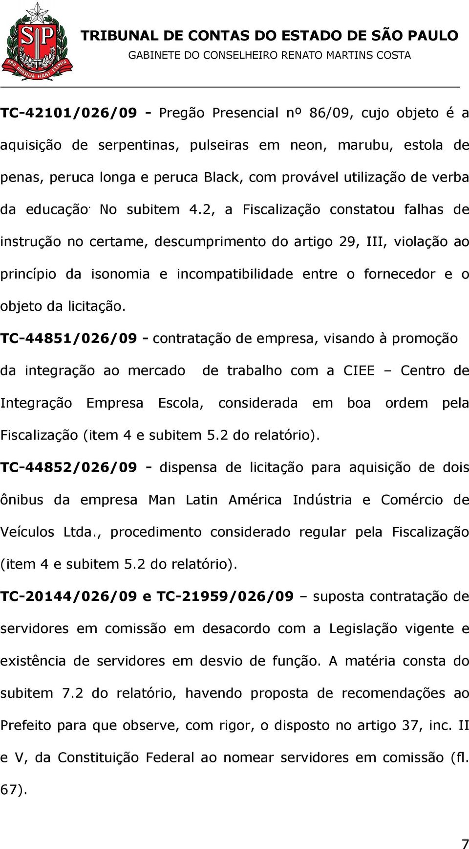 2, a Fiscalização constatou falhas de instrução no certame, descumprimento do artigo 29, III, violação ao princípio da isonomia e incompatibilidade entre o fornecedor e o objeto da licitação.