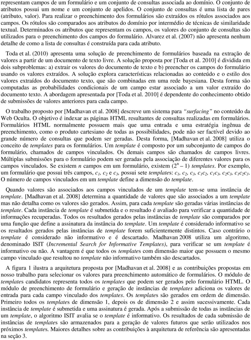 Os rótulos são comparados aos atributos do domínio por intermédio de técnicas de similaridade textual.