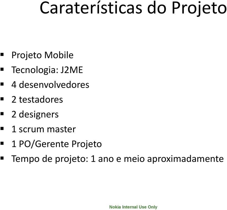 designers 1 scrum master 1 PO/Gerente Projeto Tempo